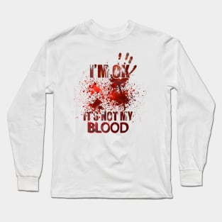 I'm Ok It's Not My Blood Long Sleeve T-Shirt